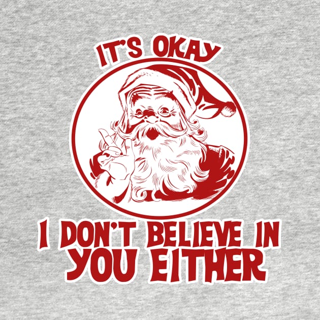 It's OK Santa doesn't believe in you either by bubbsnugg